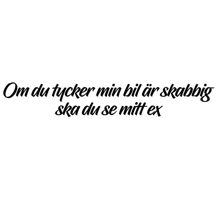 Dekal - Om du tycker min bil är skabbig ska du se mitt ex