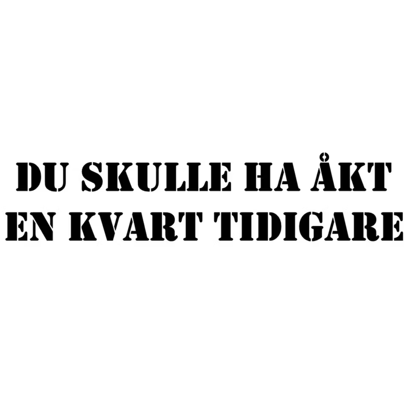 Dekal - Du skulle ha åkt en kvart tidigare