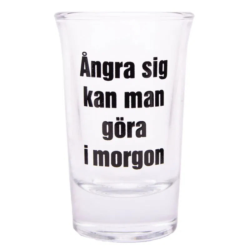 Snapsglas, ångra sig kan man göra i morgon