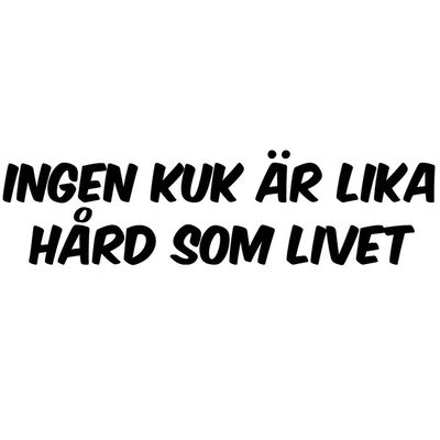 Dekal - INGEN KUK ÄR LIKA HÅRD SOM LIVET