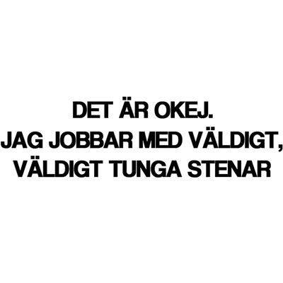 Dekal - Det är okej, jag jobbar med väldigt väldigt tunga stenar