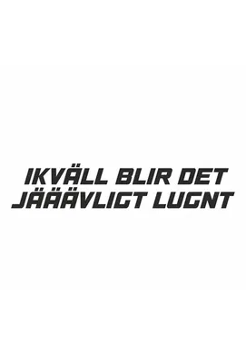 ikväll blir det jääävligt lugnt