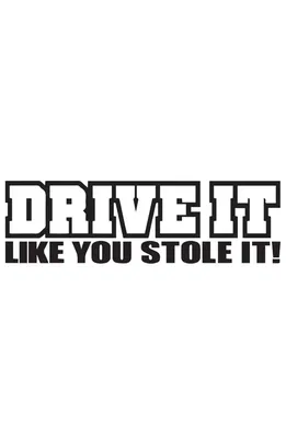 Dekal Drive it like you stole it