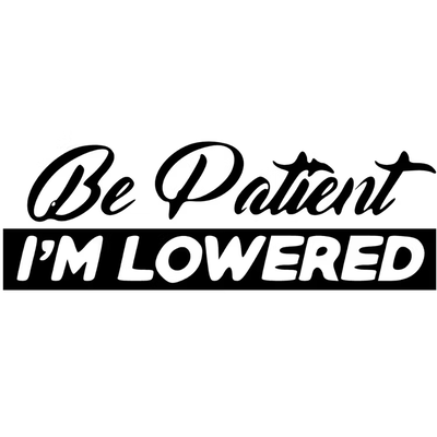Be Patient I´M LOWERED Dekal