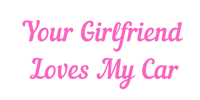 Your Girlfriend Loves My Car dekal