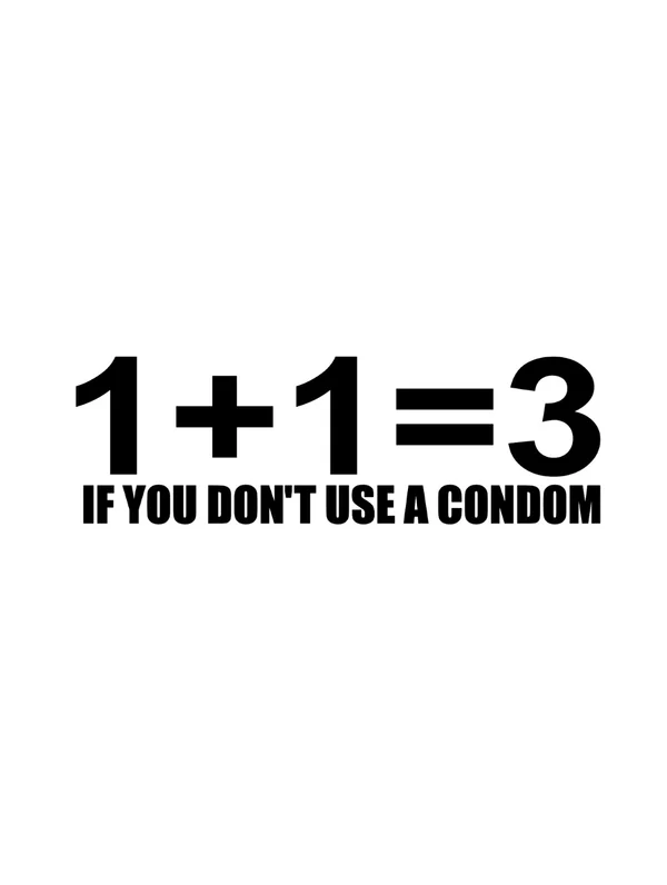 Dekal 1+1=3 If you don’t use condom
