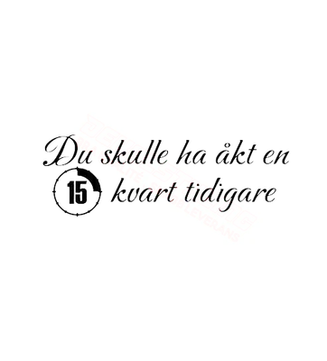 Dekal Du skulle åkt en kvart tidigare