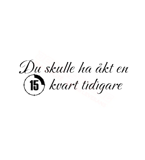 Dekal Du skulle åkt en kvart tidigare