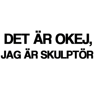 Dekal - Det är okej, jag är skulptör