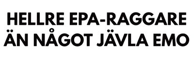 Hellre epa-raggare än...