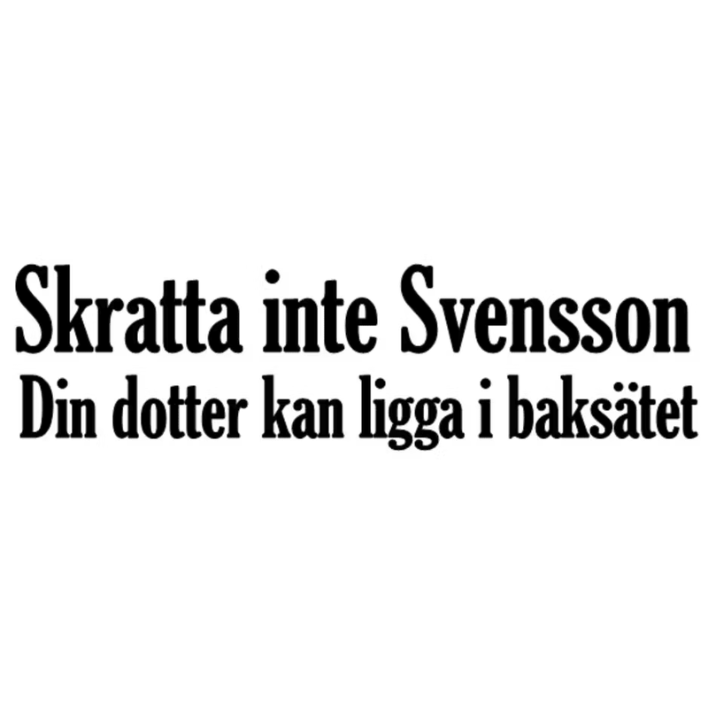 Dekal - Skratta inte Svensson Din dotter kan ligga i baksätet