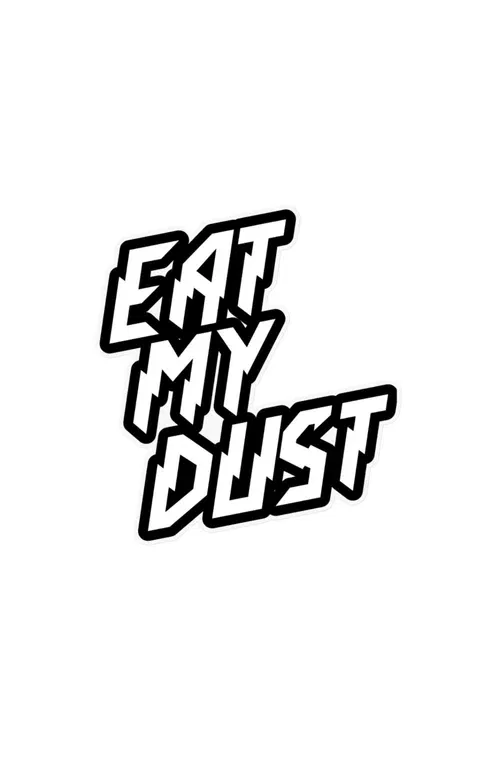 Eat My Dust