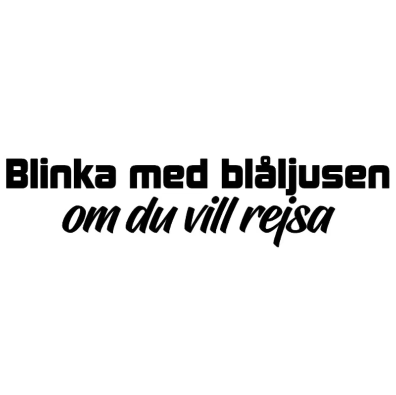 Dekal - Blinka med blåljusen om du vill rejsa