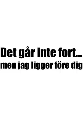 Det går inte fort… men jag ligger före dig