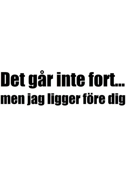 Det går inte fort… men jag ligger före dig