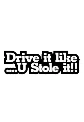 Dekal Drive it like U Stole it!!