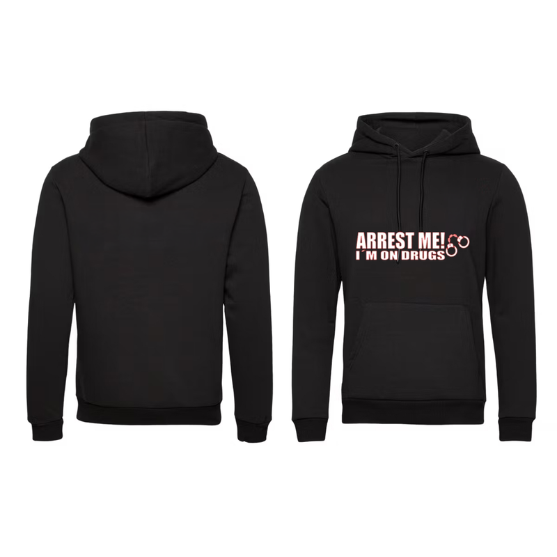 Hoodie Arrest me, I’m on drugs