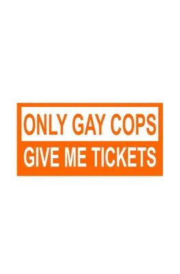 Dekal Only Gay Cops Give Me Tickets!