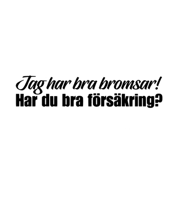 Dekal Jag har bra bromsar! Har du bra försäkring?