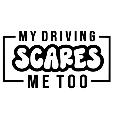 Dekal - MY DRIVING SCARES ME TOO