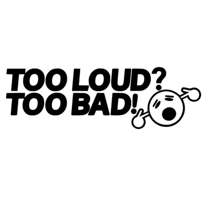Dekal - TOO LOUD? TOO BAD!