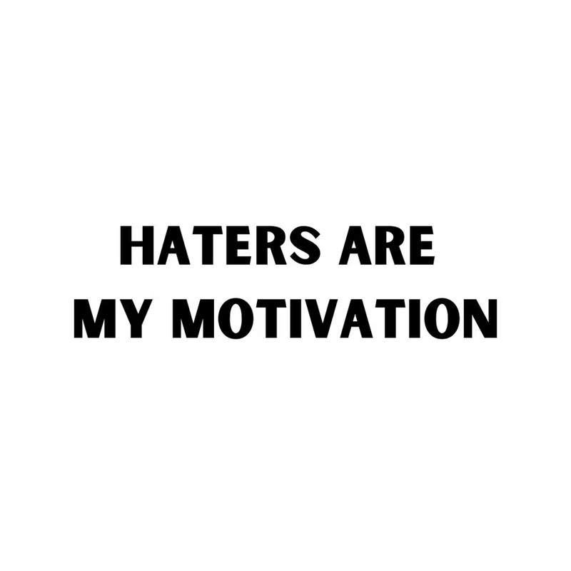 Dekal Haters are my motivation
