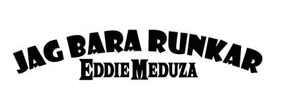 Jag bara runkar Eddie Meduza
