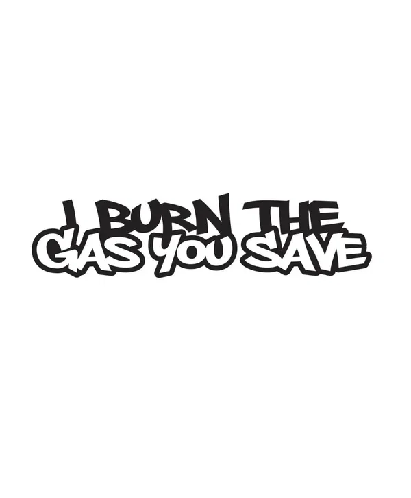 Dekal I BURN THE GAS YOU SAVE