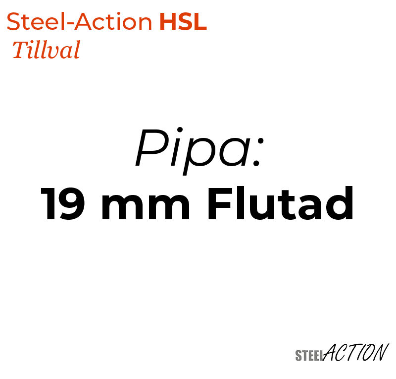 Steel-Action HSL, 19 mm Flutad (Pipa)