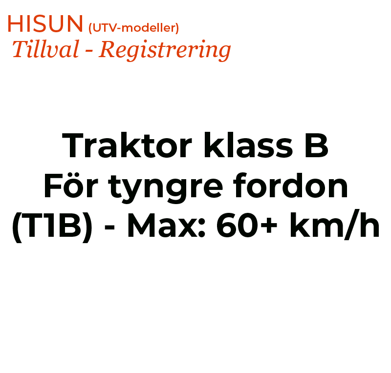 HISUN Registrering, Traktor klass B för tyngre fordon (T1B) - Max: 60+ km/h (UTV)