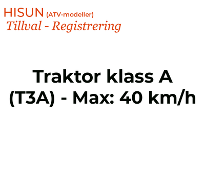 HISUN Registrering, Traktor klass A (T3A) - Max: 40 km/h (ATV)