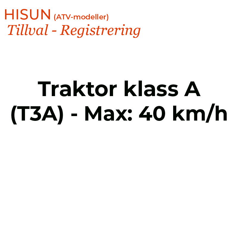 HISUN Registrering, Traktor klass A (T3A) - Max: 40 km/h (ATV)