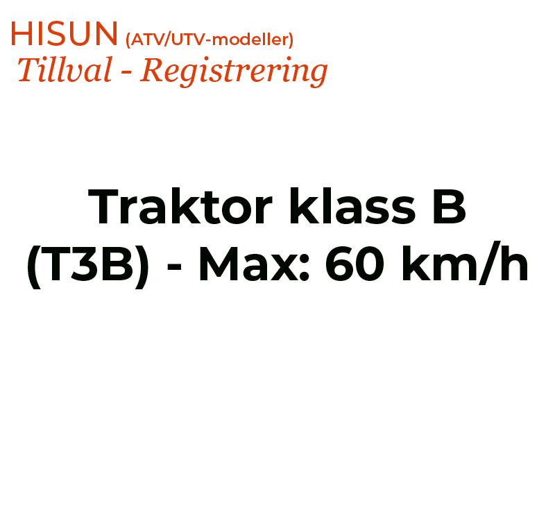 HISUN Registrering, Traktor klass B (T3B) - Max: 60 km/h (ATV/UTV)