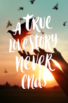 Vooraanzicht van A true love story never ends. De volledige gedrukte compositie is te zien zonder het schuine productaanzicht of de detailopname van het geloppervlak.