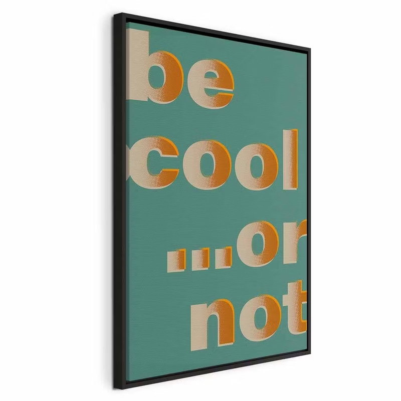 Be cool or not vertical – svart ram. Stora guldfärgade bokstäver bildar texten be cool ...or not mot en dämpat blågrön bakgrund.