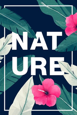 Nature vertical – motivvy. Stora mörkgröna blad och rosa blommor omger vita bokstäver med ordet NATURE.