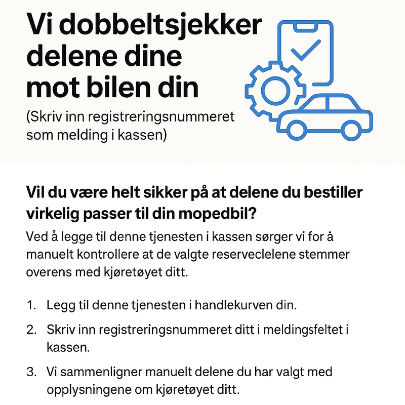 Vi dobbeltsjekker delene dine mot bilen din. (Skriv inn registreringsnummeret som melding i kassen)