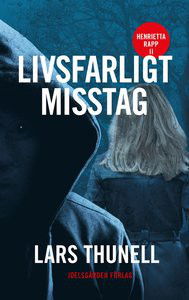 Lars Thunell - Livsfarligt misstag (Faludeckare med polisinspektör Henrietta Rapp)